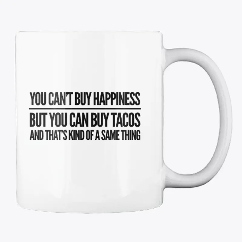 You Can't Buy Happiness, Buy Tacos