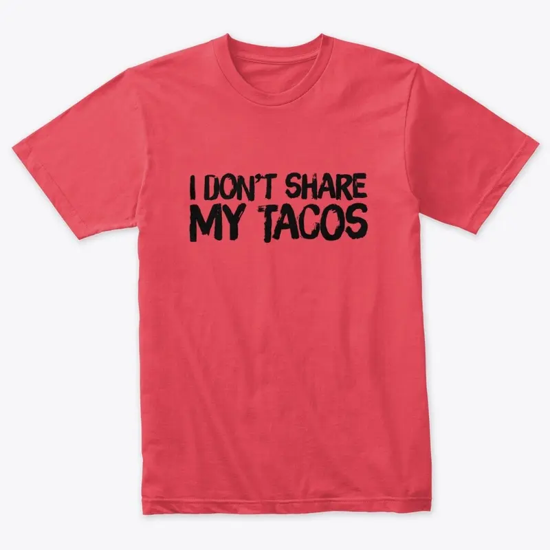 I don't share my tacos