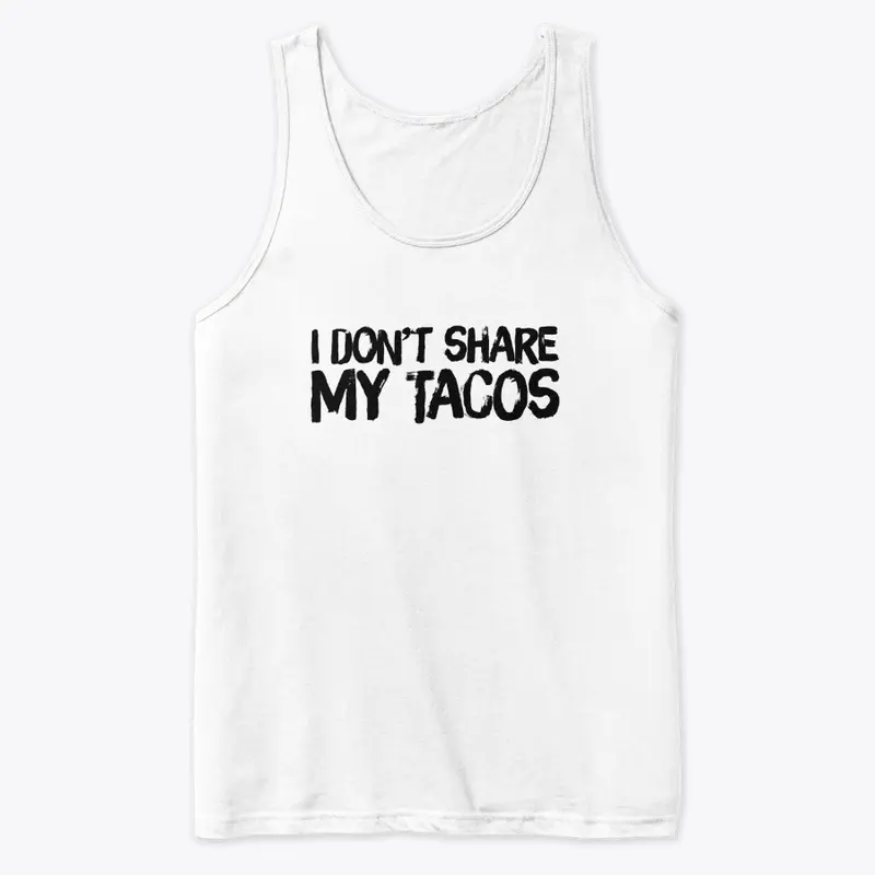 I don't share my tacos